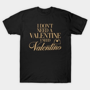 Womens I Don't Need A Valentine I Need Valentino Funny Dating T-Shirt